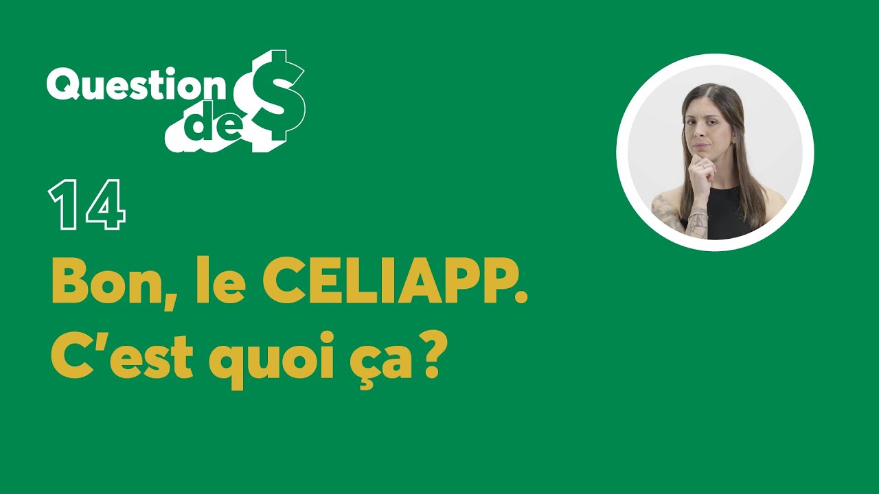 Bon, le CELIAPP. C&rsquo;est quoi &ccedil;a? | Question de $ | &Eacute;pisode 14