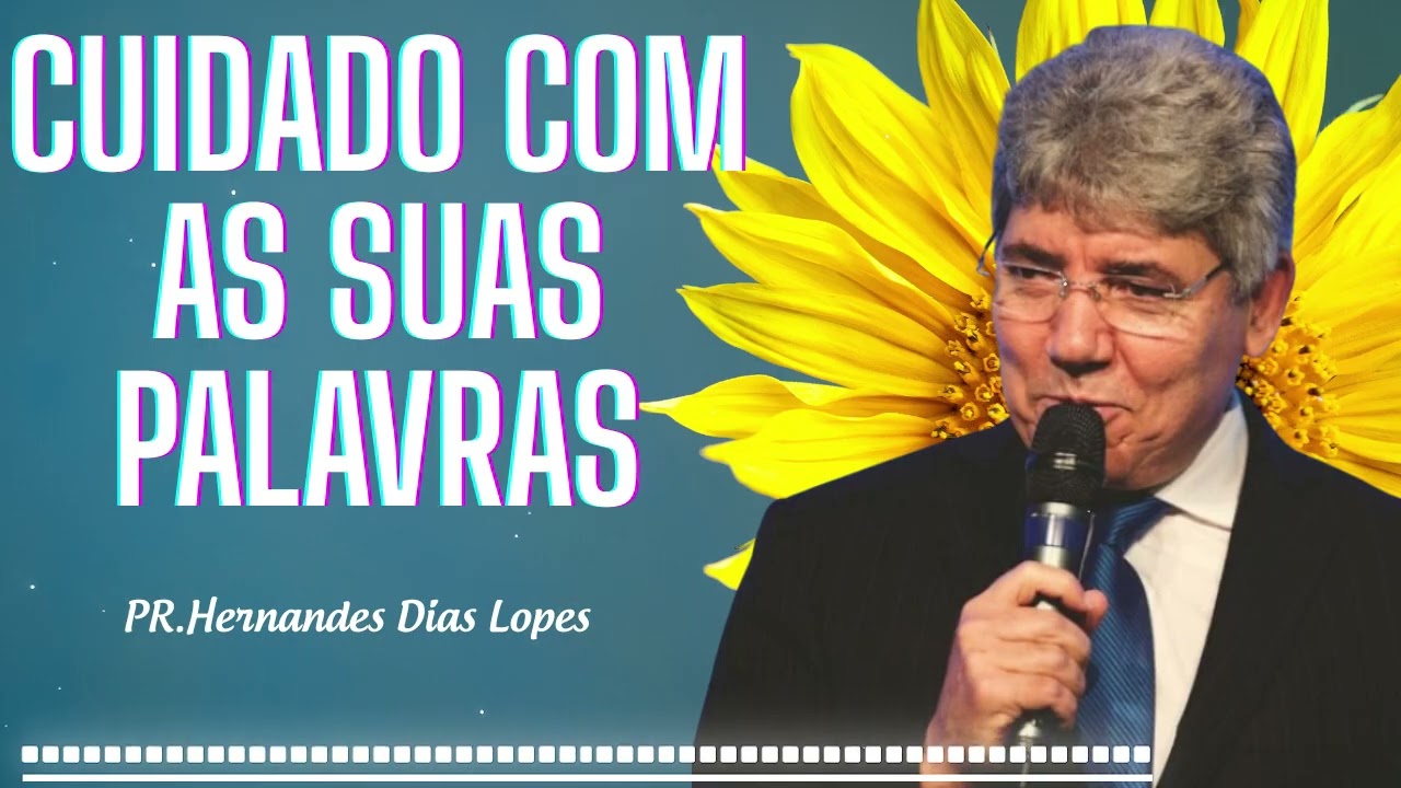 CUIDADO COM AS SUAS PALAVRAS - Hernandes Dias Lopes