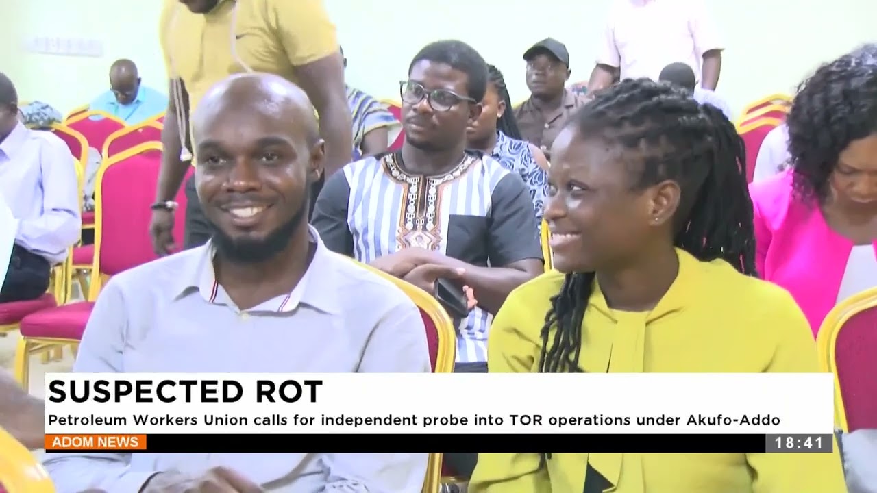 Petroleum Workers Union calls for independent probe into TOR operations under Akufo-Addo.