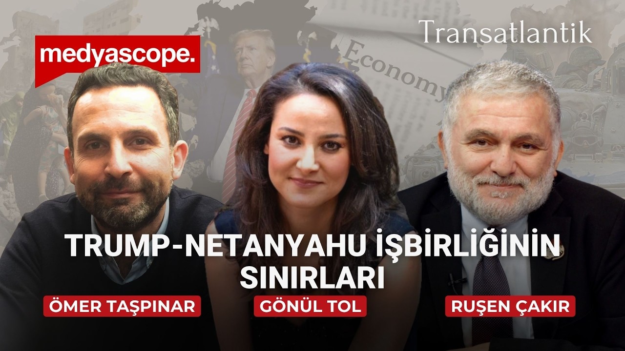 Transatlantik: Trump-Netanyahu işbirliğinin sınırları | Türkiye, Yunanistan ve Doğu Akdeniz