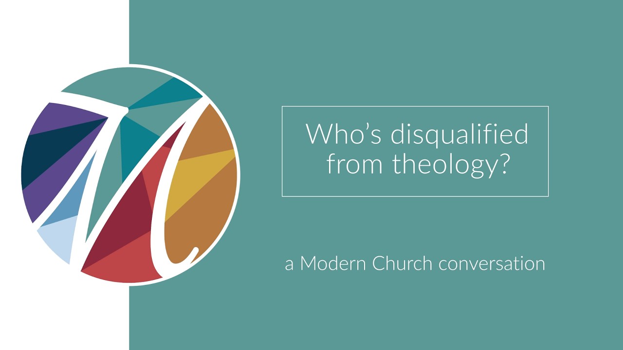 Who's disqualified from theology? A Modern Church Conversation.