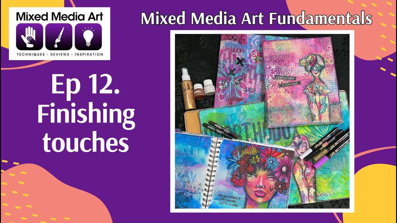 Mixed Media Art Fundamentals: Ep 12: Finishing touches