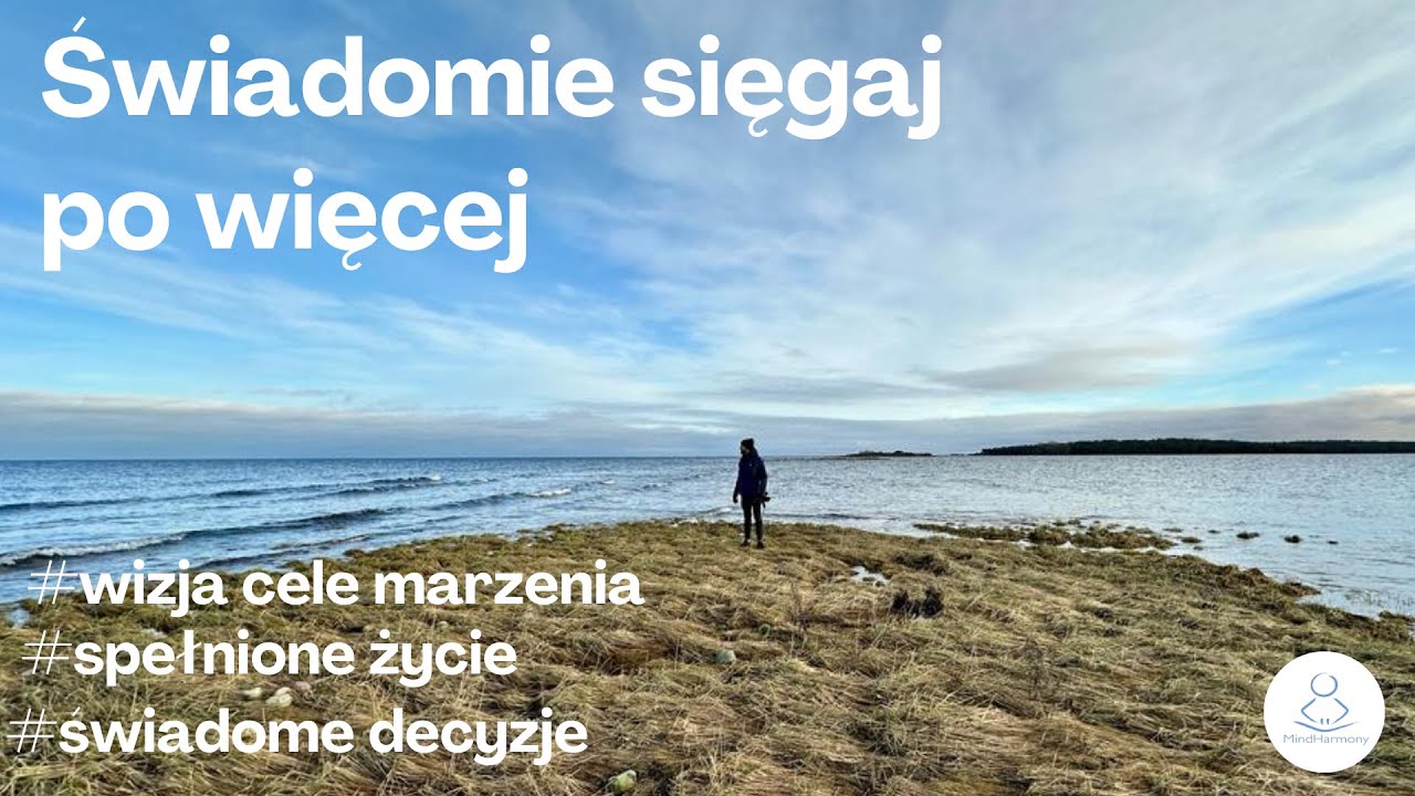 Sięgaj po więcej. Medytacja dająca klarowność tego jak chcesz żyć. Wizualizacja przyszłości.