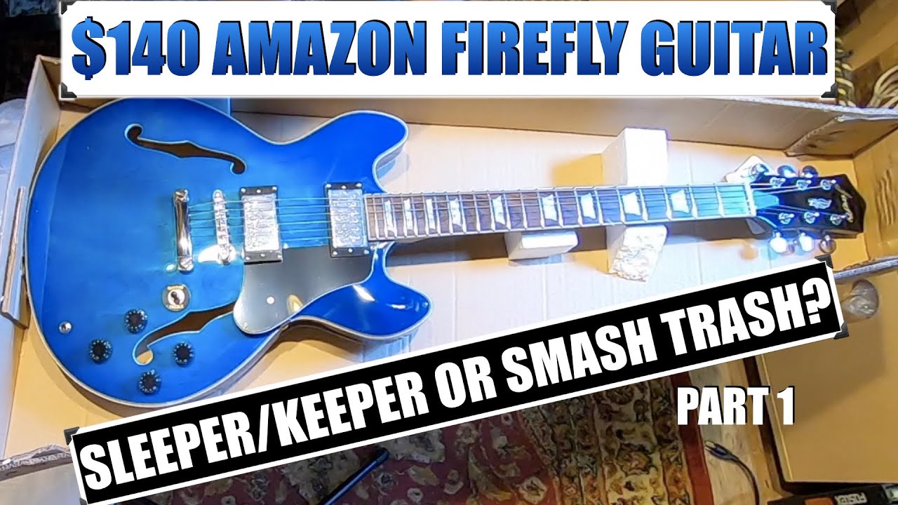 $140 Amazon Firefly 338 Guitar - Sleeper/Keeper or Smash Trash?