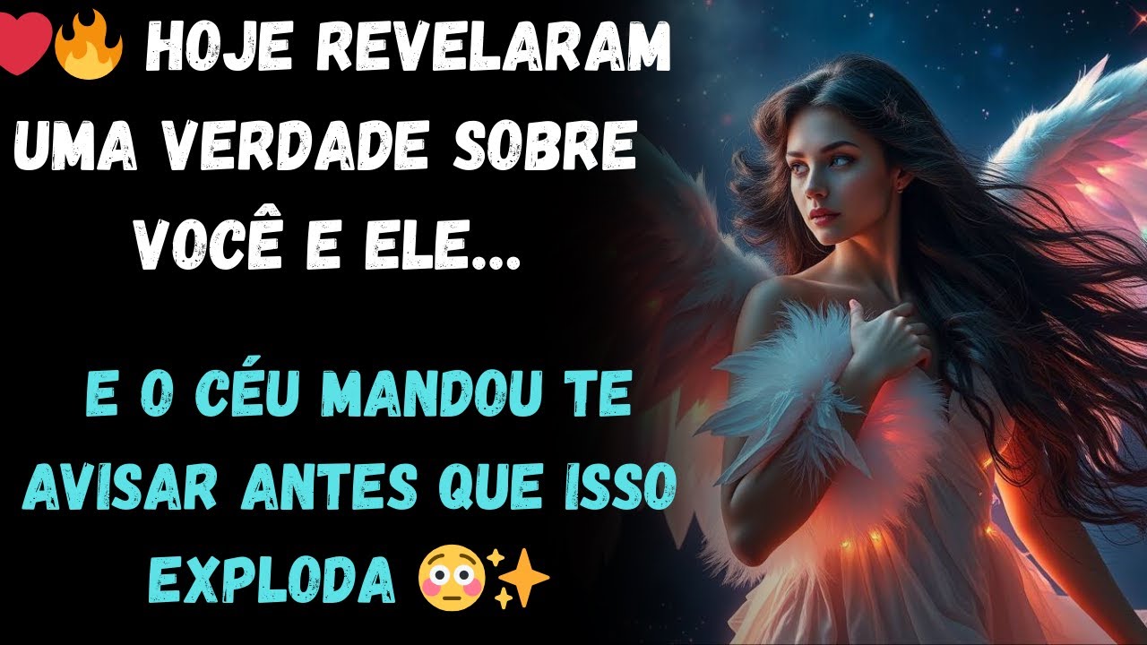 ❤️‍🔥 HOJE REVELARAM UMA VERDADE SOBRE VOCÊ E ELE… E O CÉU MANDOU TE AVISAR ANTES QUE ISSO EXPLODA 😳✨