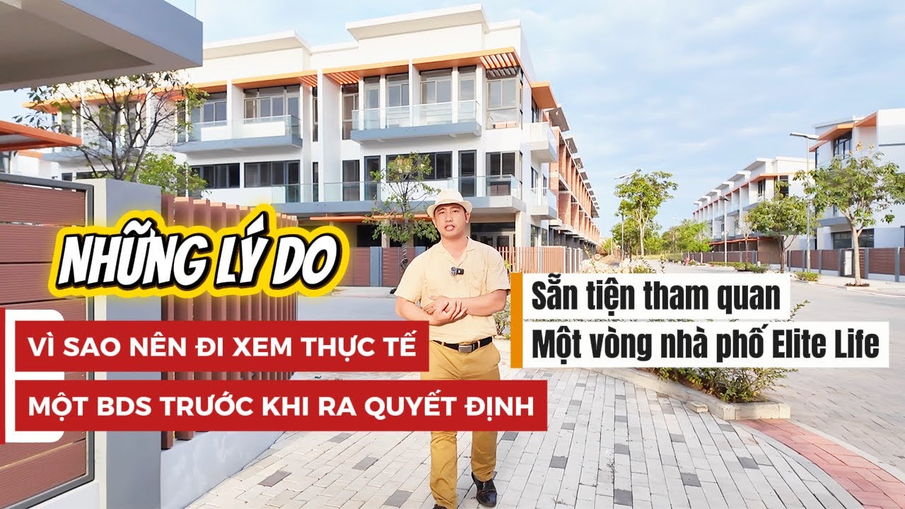 Đừng mua BĐS khi chưa xem điều này tại Nhà Phố Elite Life| Những lý do nên đi xem thực tế dự án !