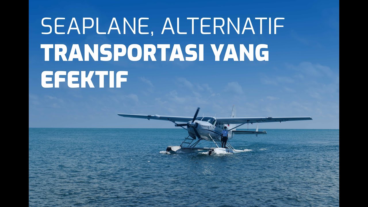 SEAPLANE BERPELUANG MENINGKATKAN PARIWISATA DI SELURUH INDONESIA.