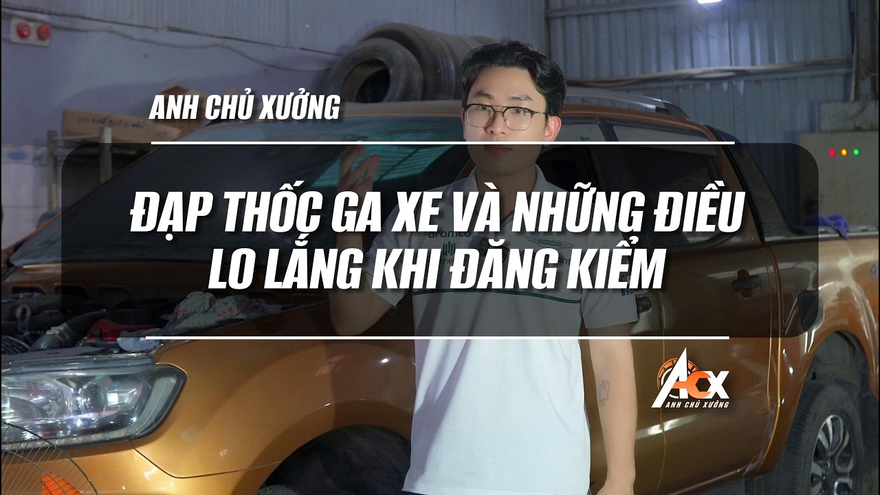 Đạp thốc ga xe và hàng triệu điều lo lắng khi đi đăng kiểm