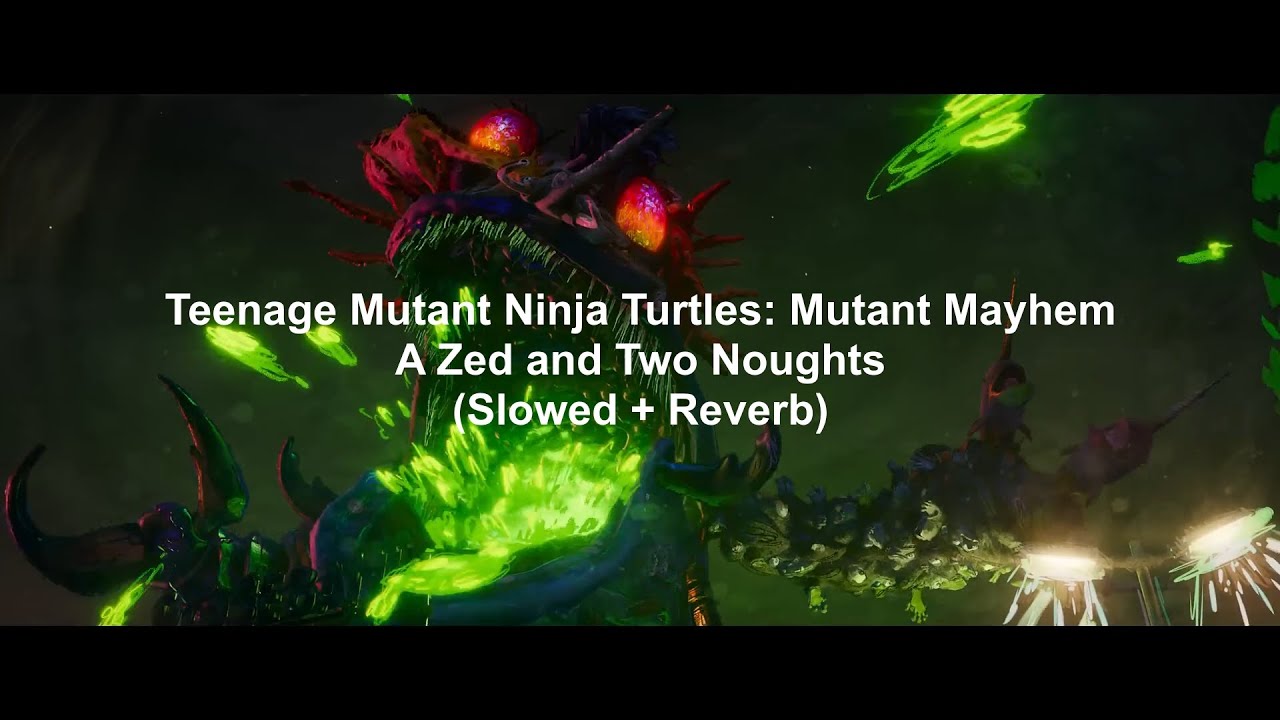 TMNT: Mutant Mayhem - A Zed and Two Noughts (Slowed + Reverb)