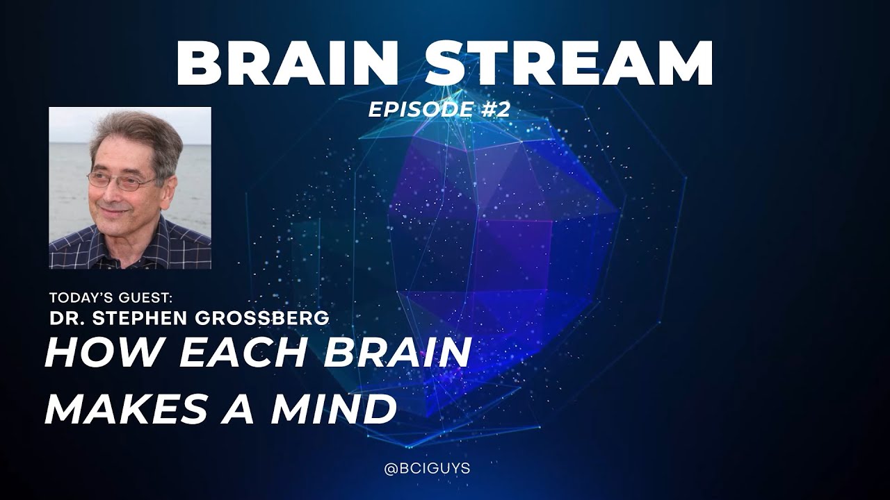 Brain Stream Podcast Ep. 2: Dr. Stephen Grossberg - How Each Brain Makes a Mind