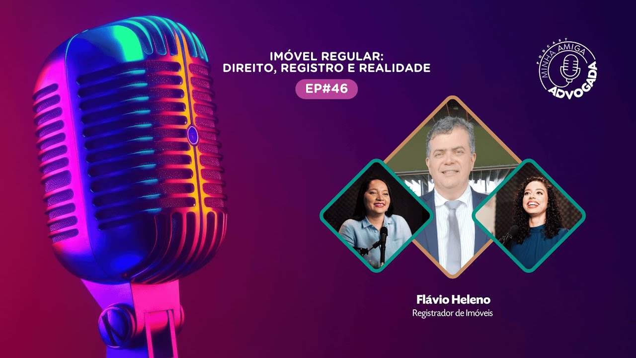 IMÓVEL REGULAR: DIREITO, REGISTRO E REALIDADE - Minha Amiga Advogada #46