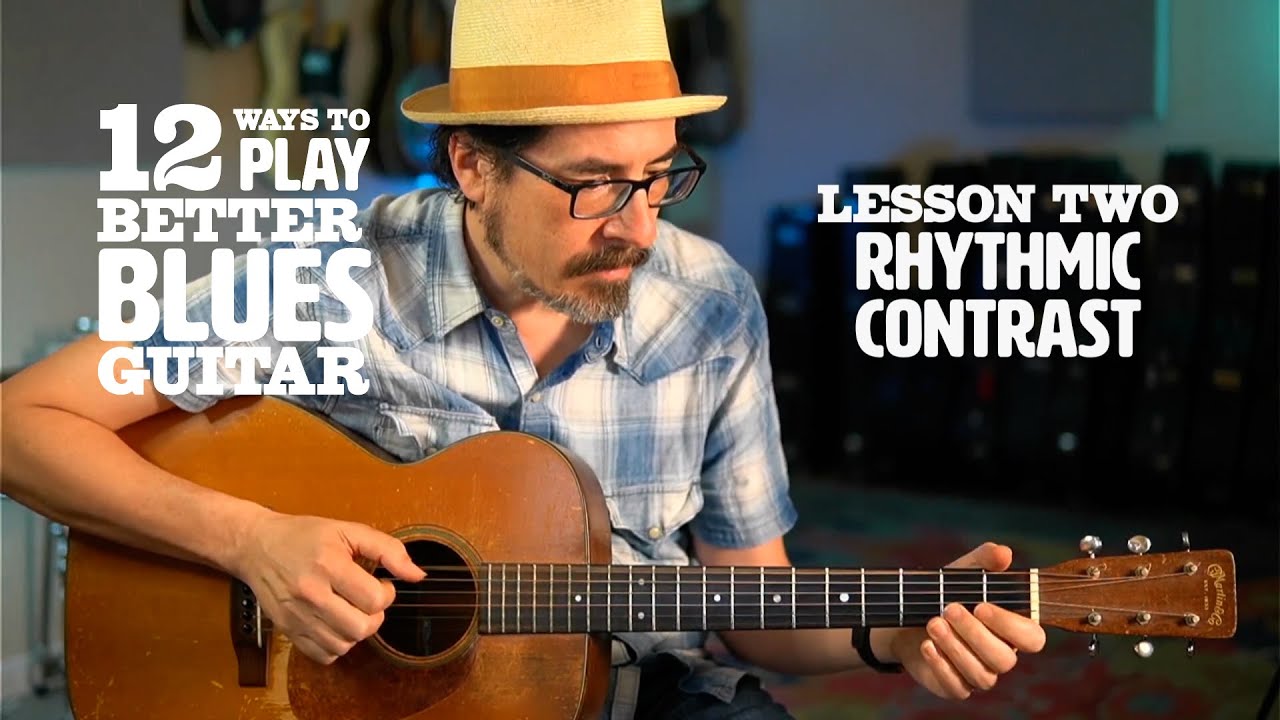12 Ways to Play Better Blues Guitar — Lesson 2: Creating Rhythmic Contrast