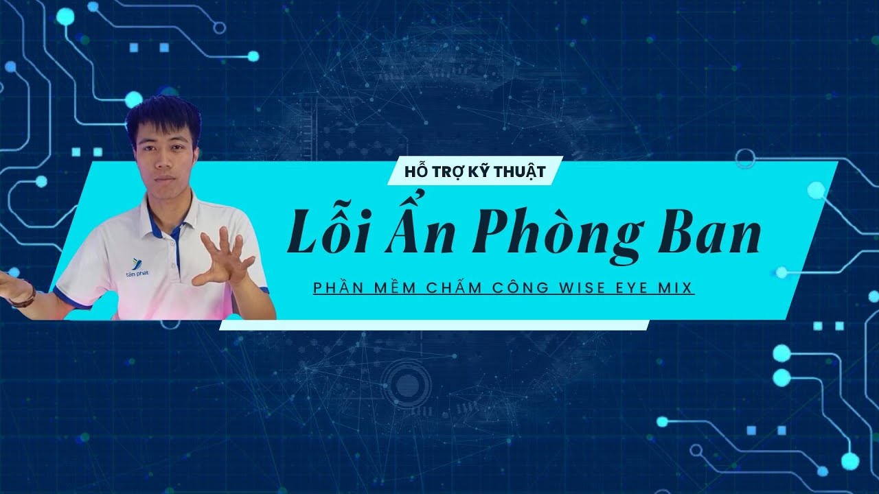 HỖ TRỢ CASE #1 | LỖI ẨN PHÒNG BAN TRÊN PHẦM MỀM CHẤM CÔNG WISE EYE MIX