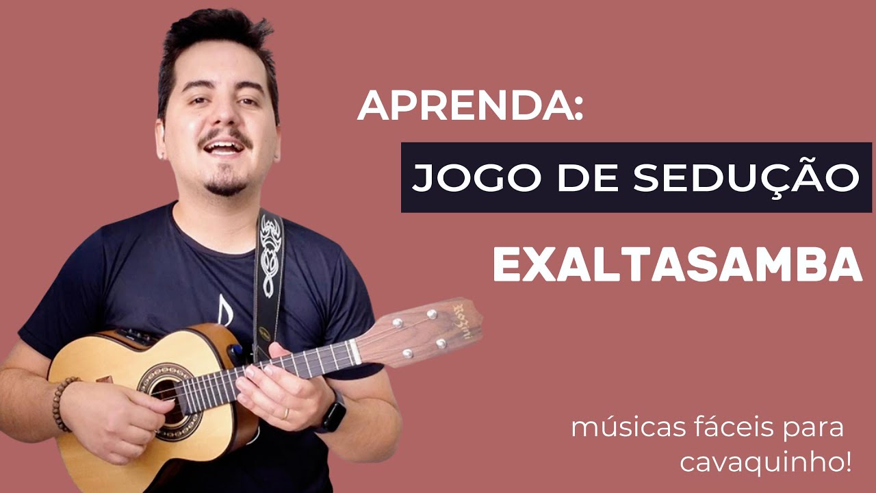 Como tocar JOGO DE SEDUÇÃO - Exaltasamba com 5 acordes? Episódio 16 - 100 músicas fáceis CAVAQUINHO