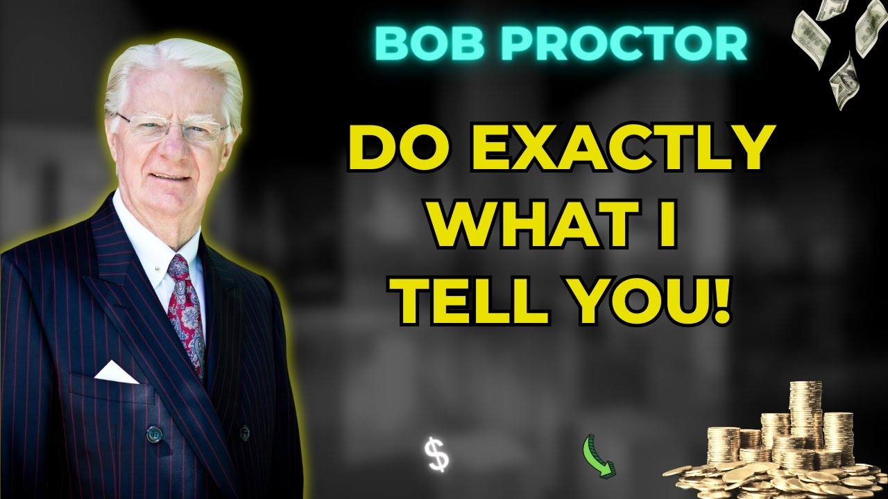 Do Exactly What I Tell You! - Bob Proctor 2024