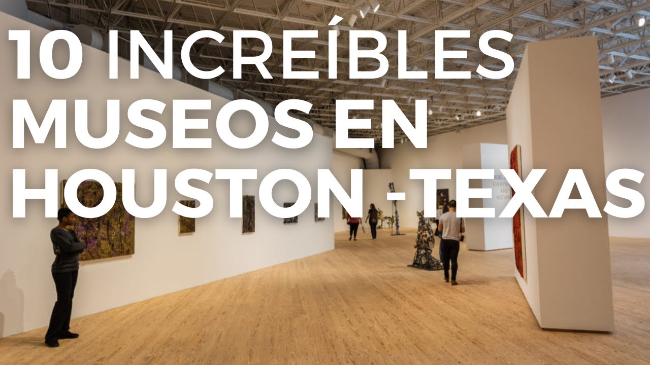 10 Imperdibles Museos en Houston - Texas