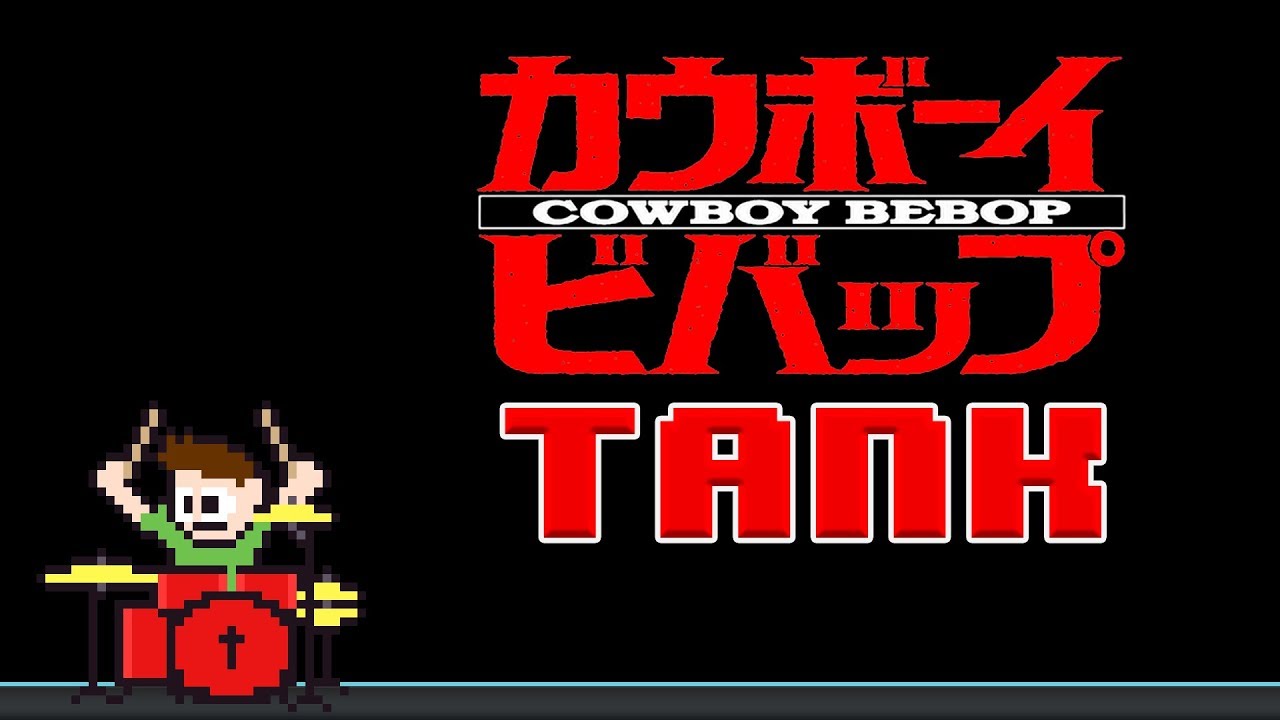 Cowboy Bebop - Tank (Drum Cover) -- The8BitDrummer