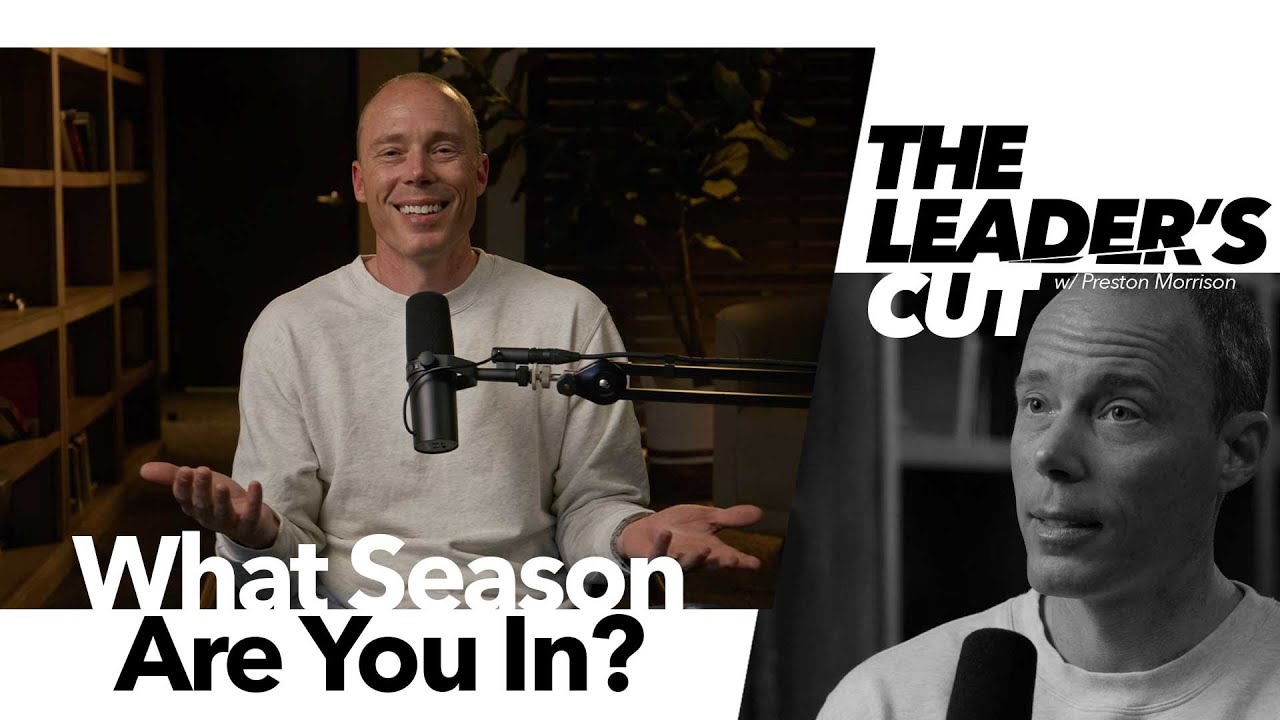 What Season Are YOU In? | The Leader's Cut w/ Preston Morrison