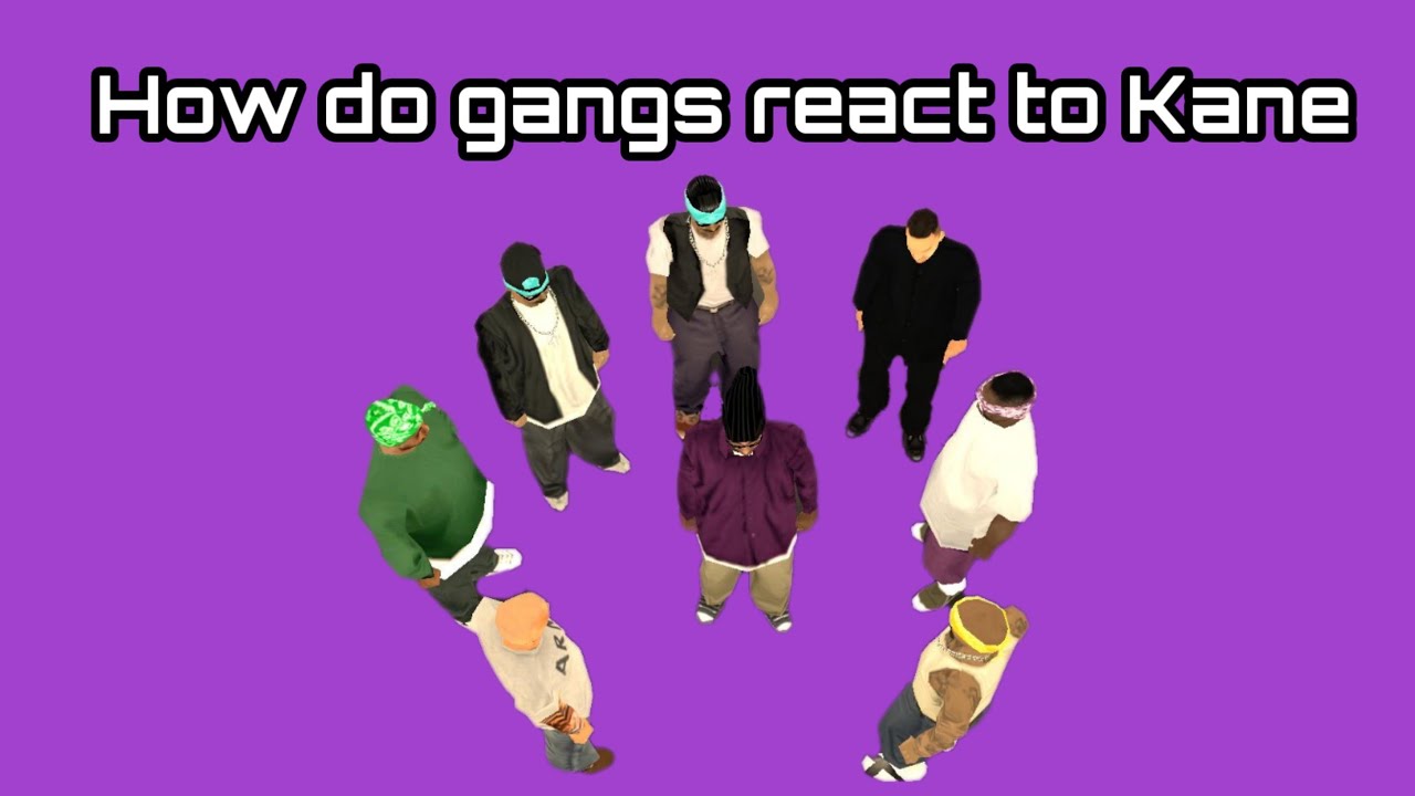 How do gangs react to Kane - GTA san andreas