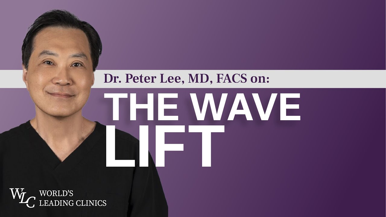 WAVE Lift Explained | Dr. Peter Lee, MD, FACS, on How This Facelift Restores Youthful Contours
