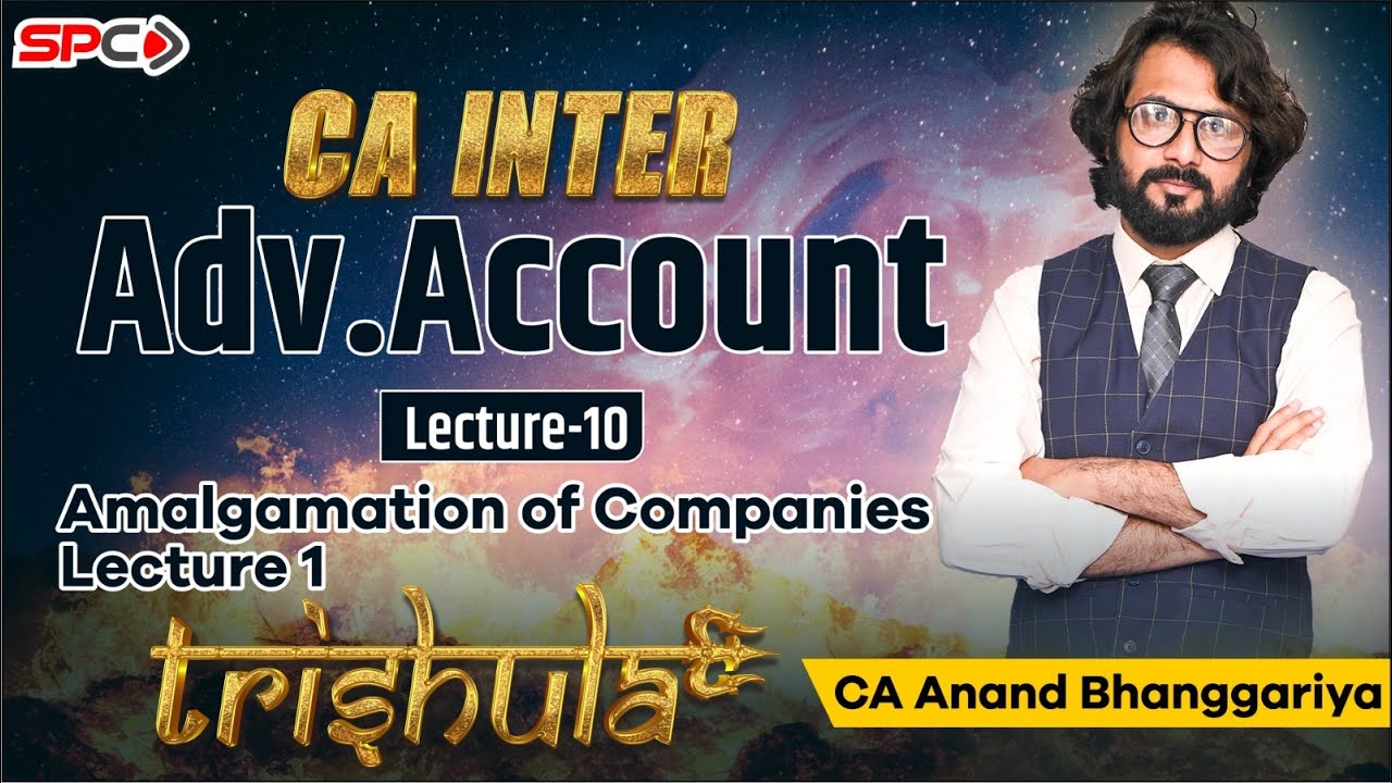 CA INTER ADV.ACCOUNTS TRISHULA Lecture 10 Amalgamation of Companies  BY CA ANANDH BHANGGRIYA