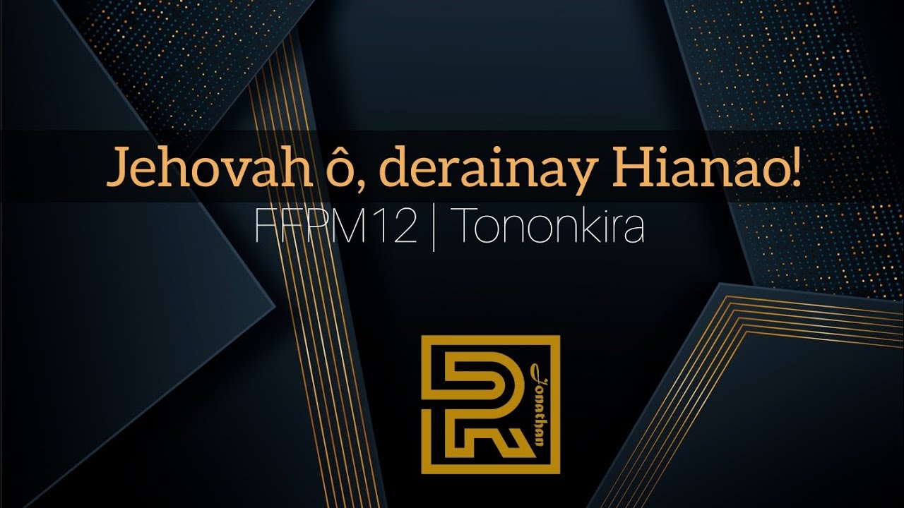 Jehovah &ocirc;, derainay Hianao! | FFPM12 | Hira Fiderana | Tononkira