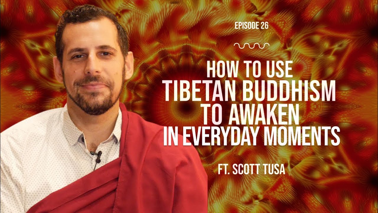 How To Use Tibetan Buddhism To AWAKEN In Everyday Moments | ft. @scott_tusa