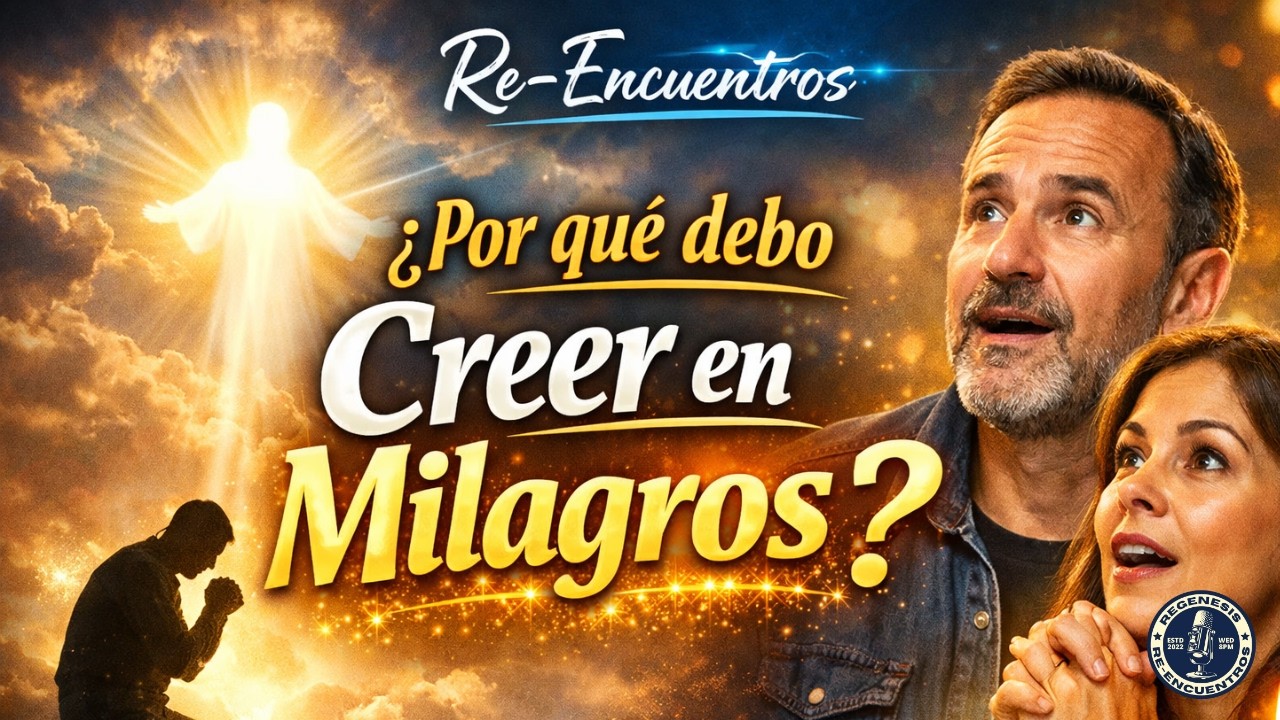 🎙️ Re-Encuentros: ¿Por Qué Creer en los Milagros?