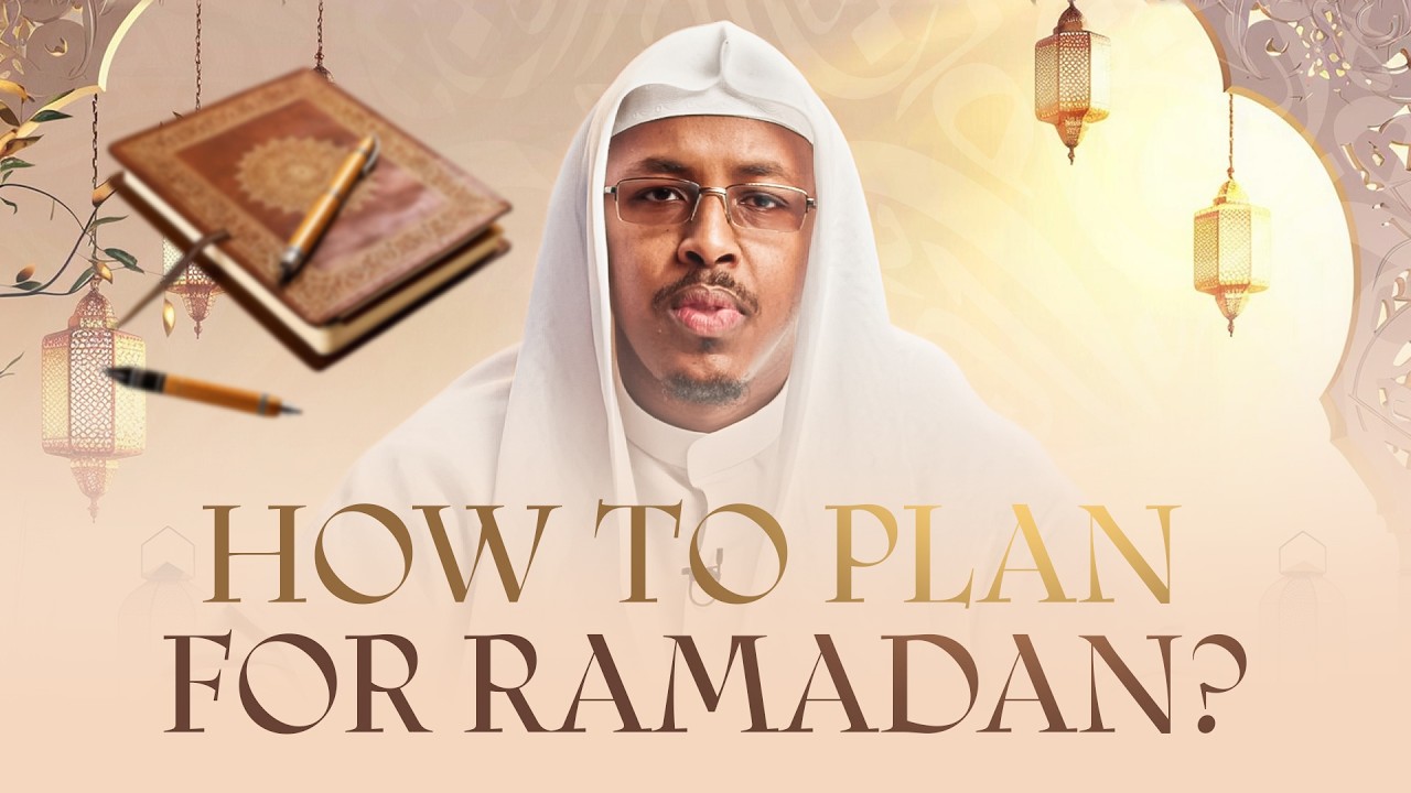 How to Plan for Ramadan: A Practical Guide || Ustadh Mahad Dirie