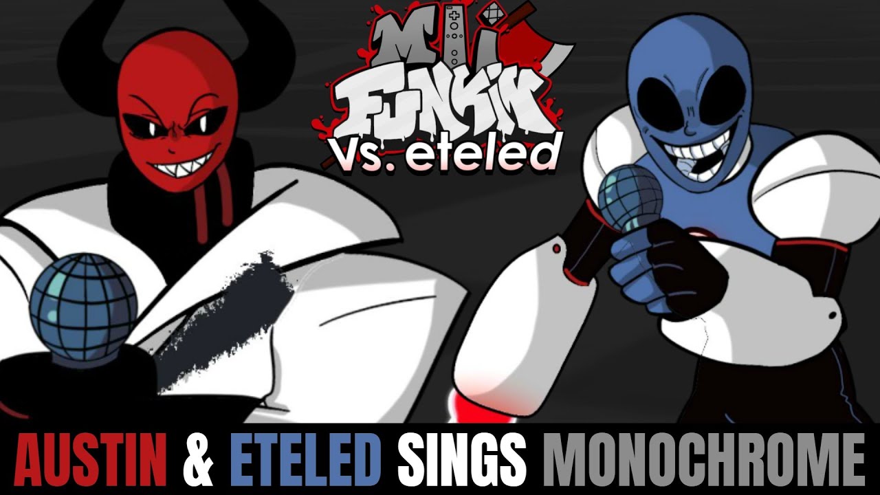 Friday Night Funkin Minus Austin & Minus Eteled Sings Monochrome!