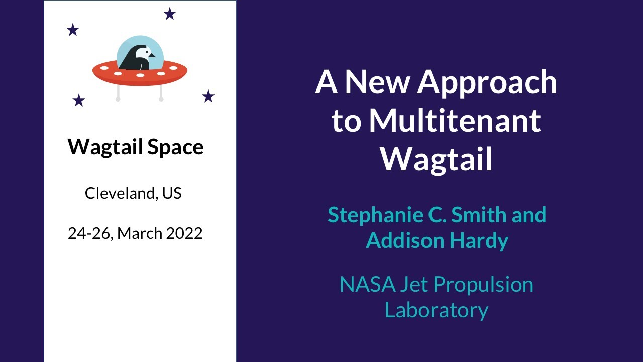A New Approach to Multitenant Wagtail, Stephanie C. Smith and Addison Hardy, Wagtail Space US 2022