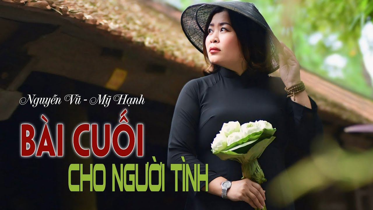 BÀI CUỐI CHO NGƯỜI TÌNH -NGUYỄN VŨ -MỸ HẠNH