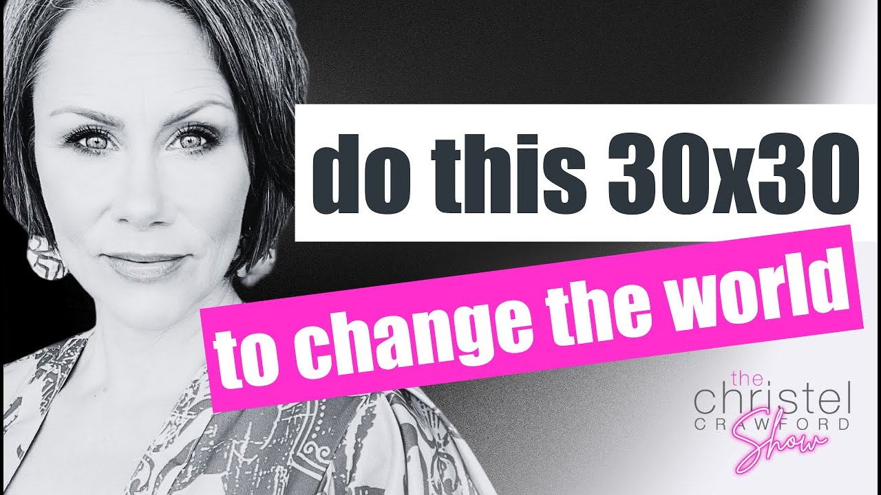 Ep 90: Do this 30x30 to change the world.