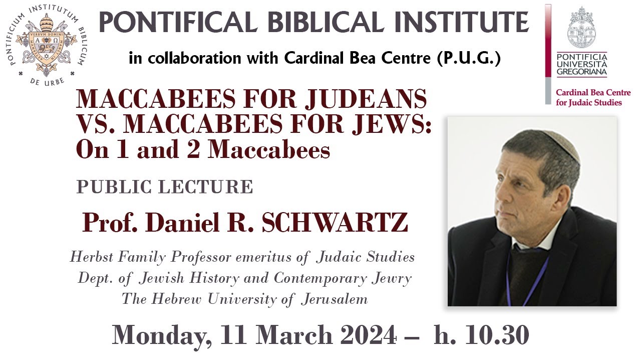 Prof. Daniel Schwartz MACCABEES FOR JUDEANS VS. MACCABEES FOR JEWS: On 1 and 2 Maccabees