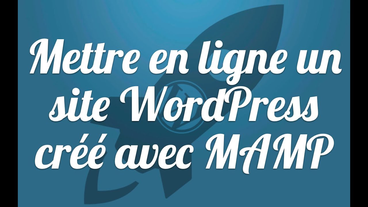Du local au live : comment mettre en ligne un site WordPress créé avec MAMP