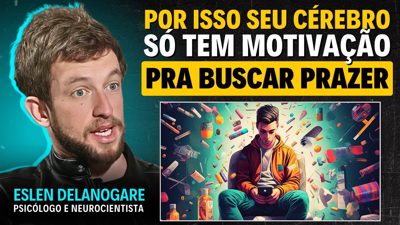 Os PERIGOS de MIMAR o CÉREBRO com PRAZERES FÁCEIS | Eslen Delanogare