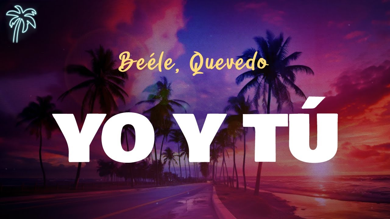 Be&eacute;le, Quevedo, Ovy on the drums - YO Y T&Uacute; (Letra Oficial / Official Lyrics)