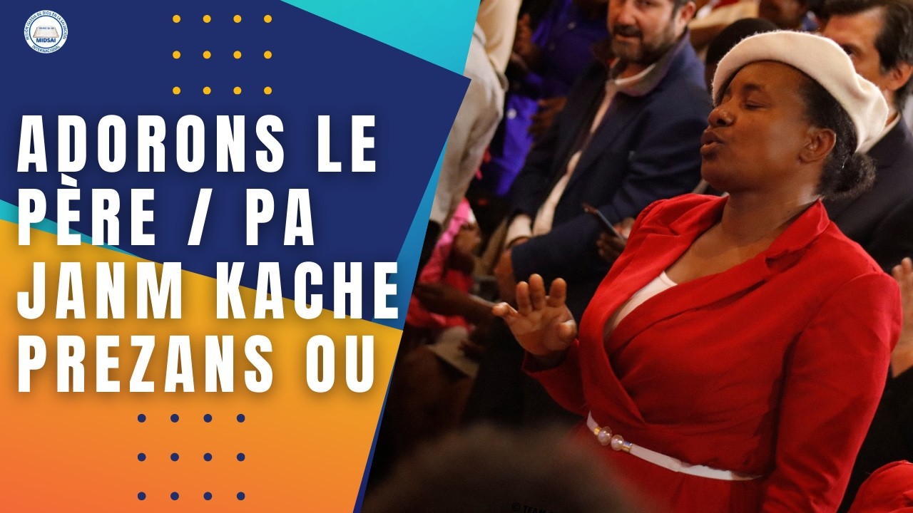 Adoration & louange _Adorons le père Pa janm kache prezans ou senyè_MIDSAI LIVE_Past: FigaroTelisme.