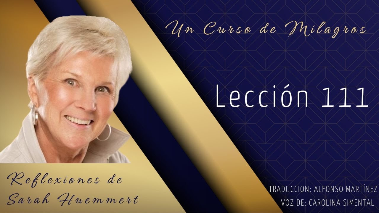 L111 Reflexiones de Sarah - Lección 111. Repaso de las lecciones 91 - 92