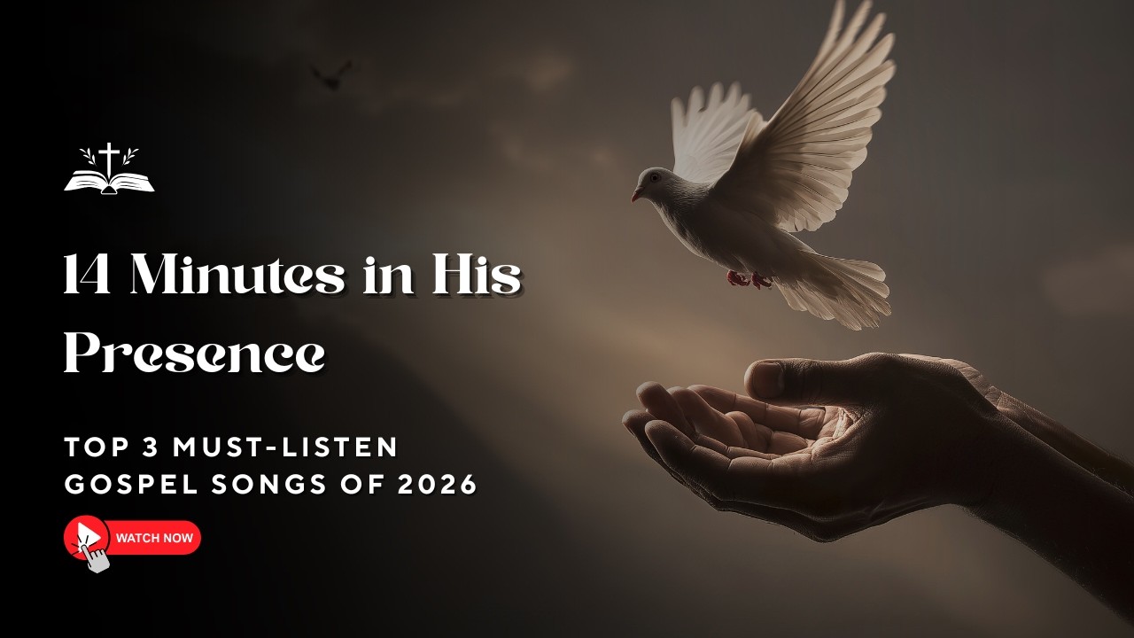14 Minutes in His Presence | Three of the Best Gospel Songs of 2026