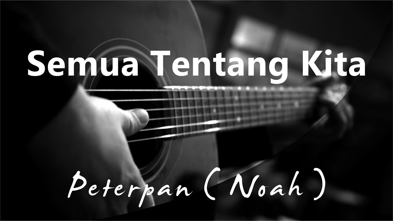 Semua Tentang Kita - Peterpan / Noah ( Acoustic karaoke )