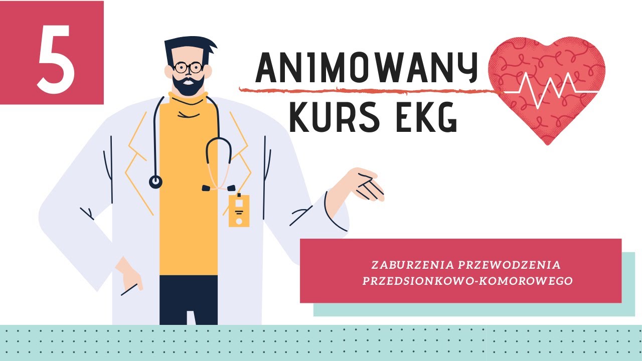 Animowany Kurs EKG cz. 5: Zaburzenia przewodzenia przedsionkowo-komorowego