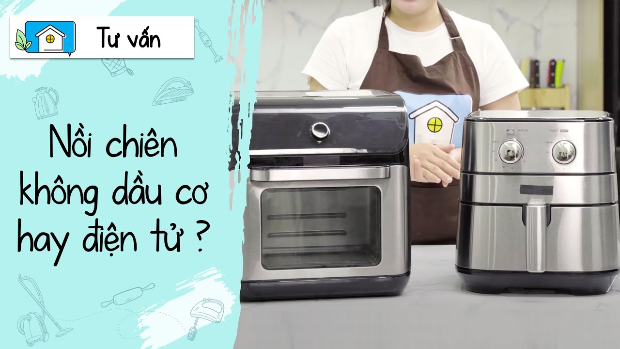 Nên lựa chọn nồi chiên không dầu điện tử hay cơ