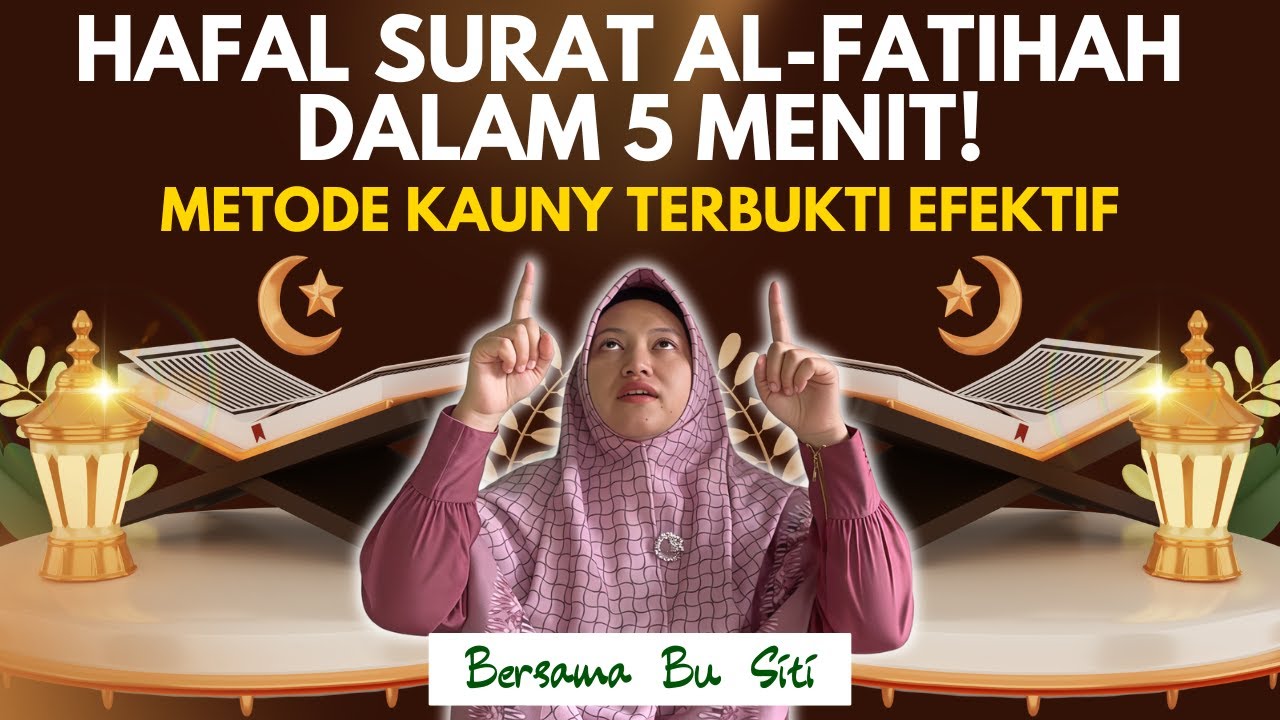 5 MENIT HAFAL SURAT AL-FATIHAH?! DENGAN METODE KAUNY TERBUKTI EFEKTIF - BERSAMA BU SITI