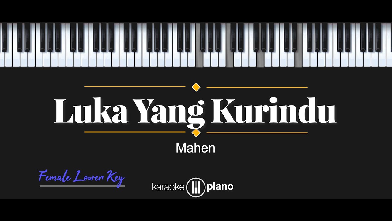 Luka Yang Kurindu - Mahen (KARAOKE PIANO - FEMALE LOWER KEY)