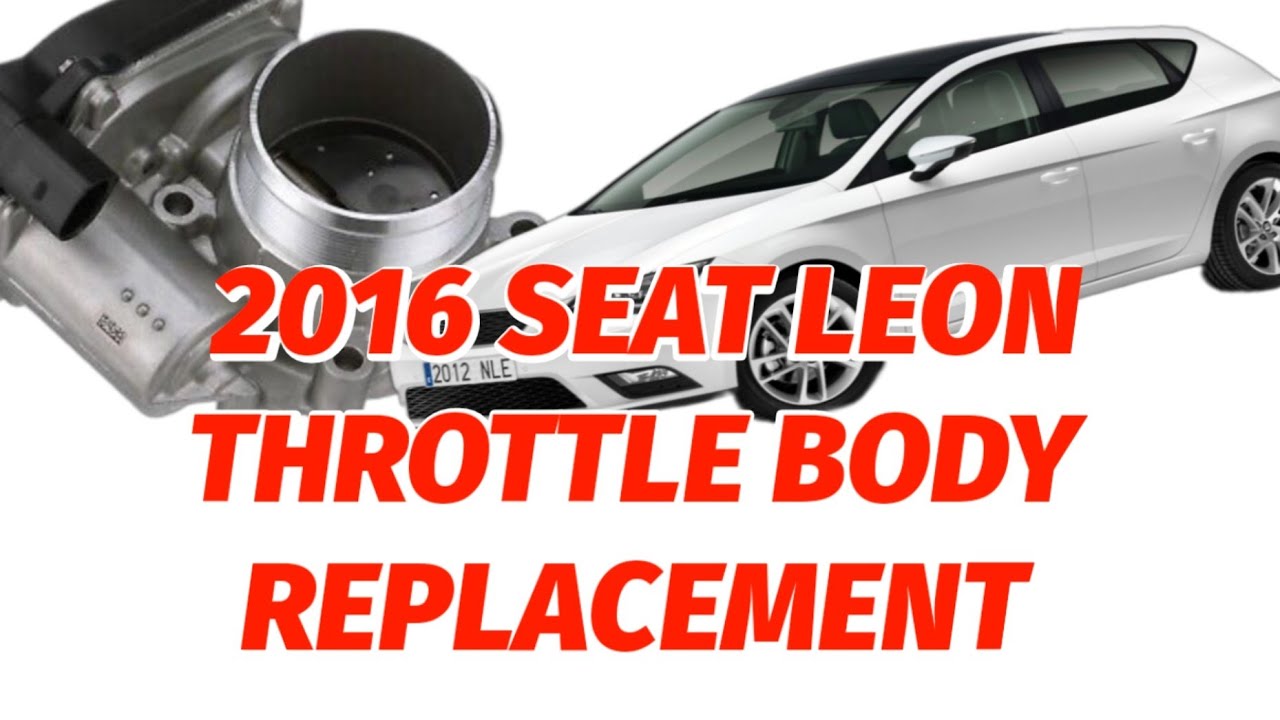 2015 SEAT LEON THROTTLE BODY REPLACEMENT 