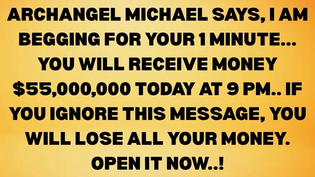 “Archangel Michael Pleads for 1 Minute… A $55,000,000 Miracle Is Being Released to You TODAY”