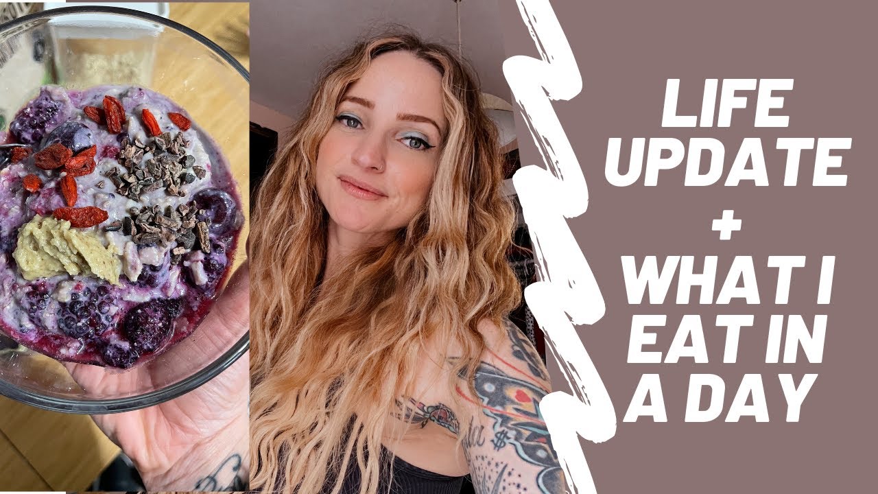 LIFE UPDATE + WHAT I EAT IN A DAY!