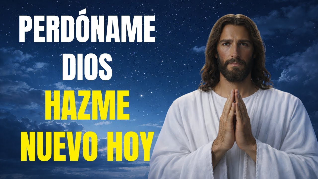 ORACIÓN DE PERDÓN Y RESTAURACIÓN (Salmo 51) | Dios Límpiame y Hazme Nuevo Hoy