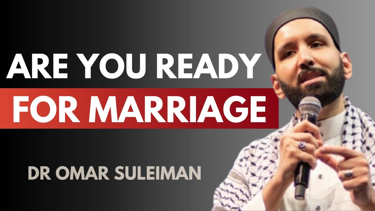 Are You Ready for Marriage? | The Right Age to Marry in Islam ||Dr. Omar Suleiman